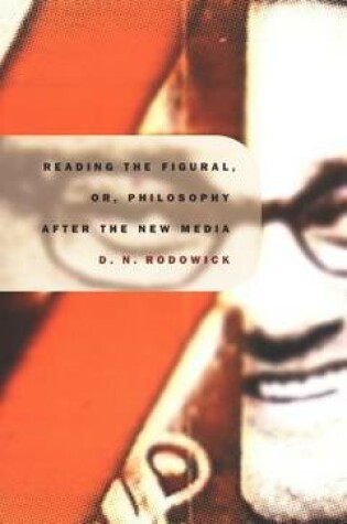 Cover of Reading the Figural, Or, Philosophy After the New Media