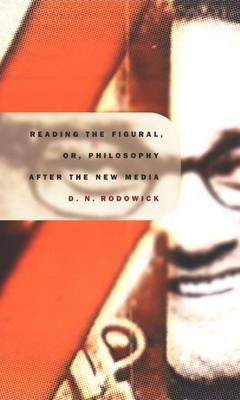 Book cover for Reading the Figural, Or, Philosophy After the New Media