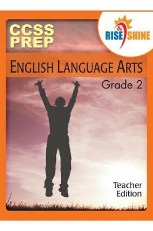 Cover of Rise & Shine Ccss Prep Grade 2 English Language Arts Teacher Edition