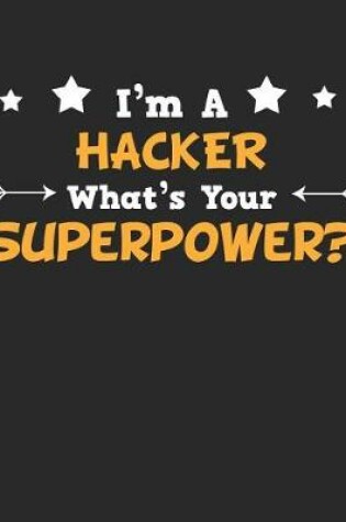 Cover of I'm a Hacker What's Your Superpower?