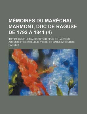 Book cover for Memoires Du Marechal Marmont, Duc de Raguse de 1792 a 1841; Imprimes Sur Le Manuscrit Original de L'Auteur (4)