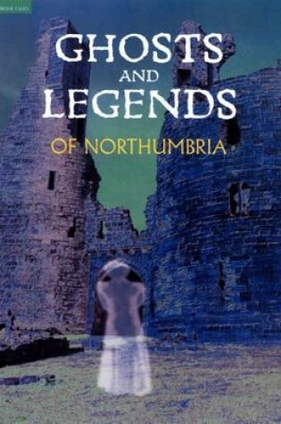 Cover of Ghosts and Legends of Northumbria