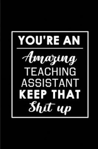 Cover of You're An AmazingTeaching Assistant. Keep That Shit Up.