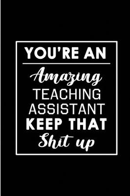 Book cover for You're An AmazingTeaching Assistant. Keep That Shit Up.