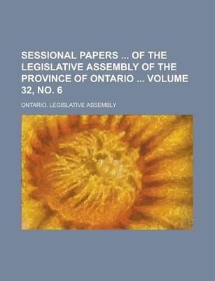 Book cover for Sessional Papers of the Legislative Assembly of the Province of Ontario Volume 32, No. 6