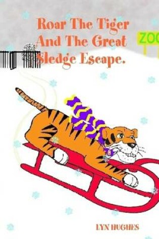 Cover of Roar the Tiger and the Great Sledge Escape.