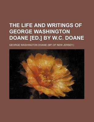 Book cover for The Life and Writings of George Washington Doane [Ed.] by W.C. Doane