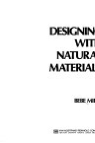 Cover of Designing with Natural Materials