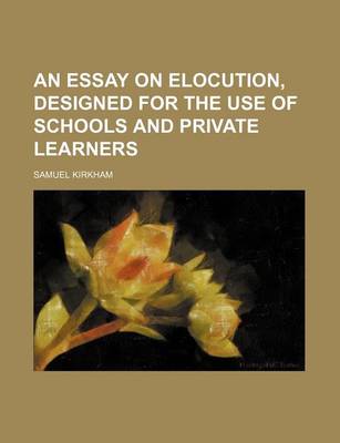 Book cover for An Essay on Elocution, Designed for the Use of Schools and Private Learners