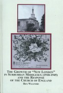 Book cover for The Growth of "New London" in Suburban Middlesex, 1918-1945, and the Response of the Church of England