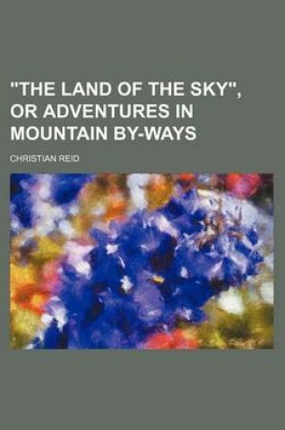 Cover of "The Land of the Sky," or Adventures in Mountain By-Ways