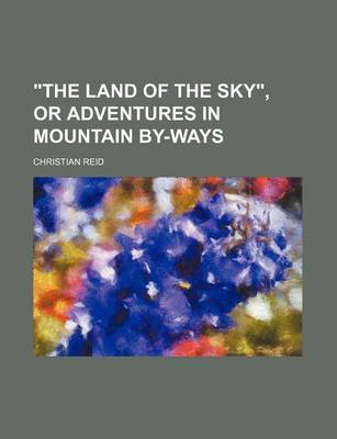 Book cover for "The Land of the Sky," or Adventures in Mountain By-Ways