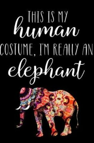 Cover of This Is My Human Costume, I'm Really A Elephant