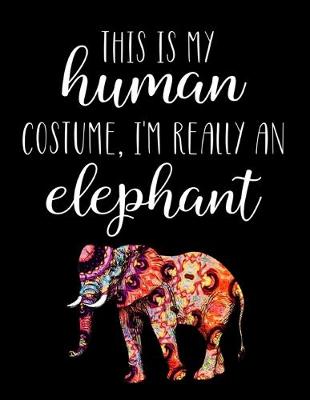 Book cover for This Is My Human Costume, I'm Really A Elephant