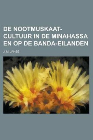 Cover of de Nootmuskaat-Cultuur in de Minahassa En Op de Banda-Eilanden