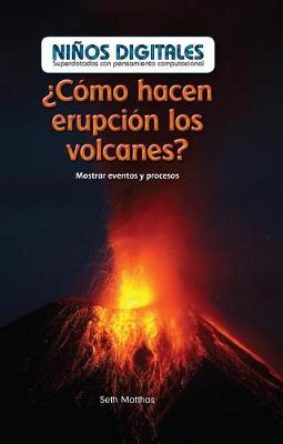 Cover of ¿Cómo Hacen Erupción Los Volcanes?: Mostrar Eventos Y Procesos (How Do Volcanoes Explode?: Showing Events and Processes)