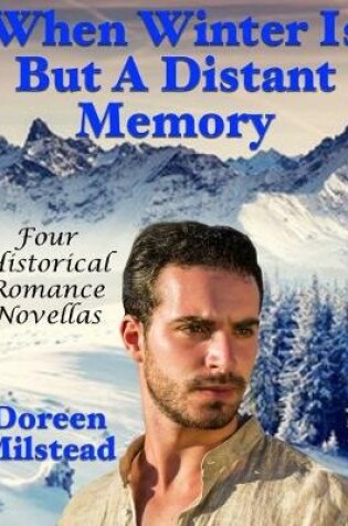 Cover of When Winter Is But a Distant Memory: Four Historical Romance Novellas