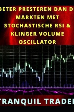 Cover of Beter Presteren Dan de Markten Met Stochastische RSI & Klinger Volume Oscillator