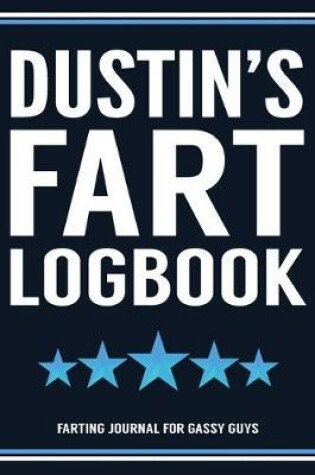 Cover of Dustin's Fart Logbook Farting Journal For Gassy Guys