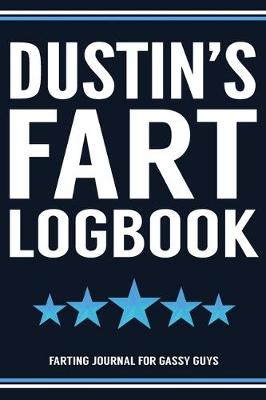 Book cover for Dustin's Fart Logbook Farting Journal For Gassy Guys