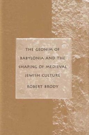 Cover of The Geonim of Babylonia and the Shaping of Medieval Jewish Culture