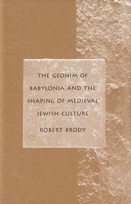 Book cover for The Geonim of Babylonia and the Shaping of Medieval Jewish Culture