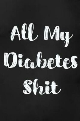 Cover of All My Diabetes Shit