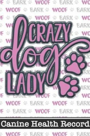 Cover of Crazy Dog Lady - Canine Health Records