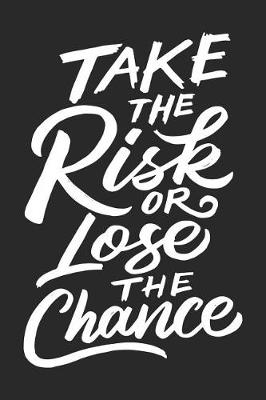 Book cover for Take the Risk or Lose the Chance