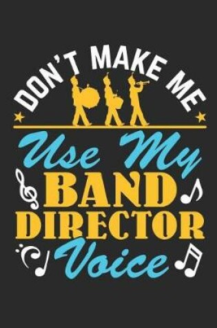 Cover of Don't Make Me Use My Band Director Voice