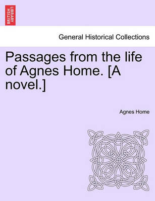 Book cover for Passages from the Life of Agnes Home. [A Novel.]