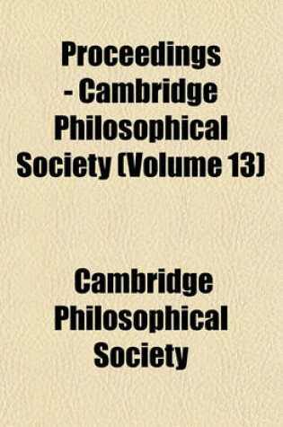 Cover of Proceedings - Cambridge Philosophical Society (Volume 13)