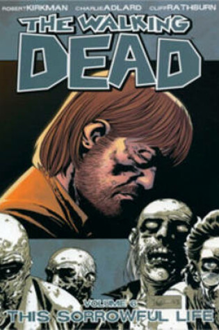 Cover of The Walking Dead Volume 6: This Sorrowful Life