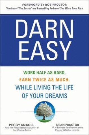 Cover of Darn Easy: Work Half as Hard, Earn Twice as Much, While Living the Life of Your Dreams