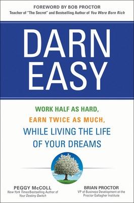 Book cover for Darn Easy: Work Half as Hard, Earn Twice as Much, While Living the Life of Your Dreams