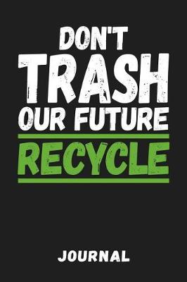 Book cover for Don't Trash Our Future Recycle Journal