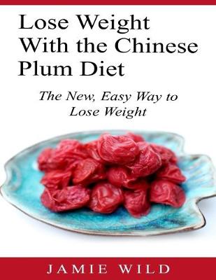 Book cover for Lose Weight With the Chinese Plum Diet - The New, Easy Way to Lose Weight