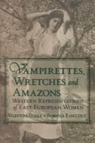 Cover of Vampirettes, Wretches and Amazons – Western Representations of East European Women