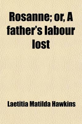 Book cover for Rosanne; Or, a Father's Labour Lost. in Three Volumes