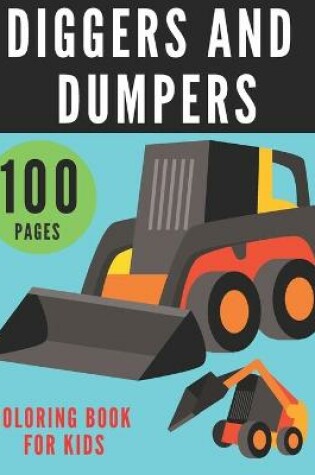 Cover of Diggers and Dumpers Coloring Book for Kids