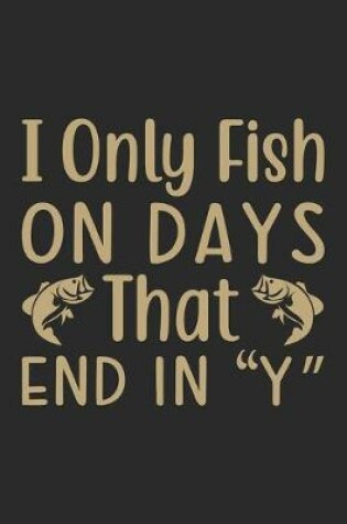 Cover of I only fish on days that end in Y