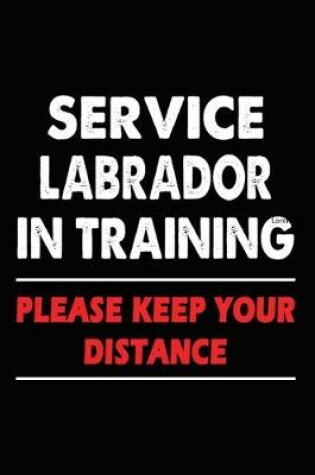 Cover of Service Labrador In Training Please Keep Your Distance