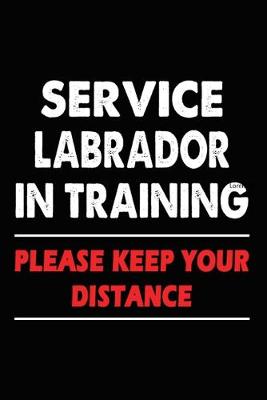 Book cover for Service Labrador In Training Please Keep Your Distance