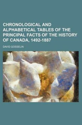 Cover of Chronological and Alphabetical Tables of the Principal Facts of the History of Canada, 1492-1887