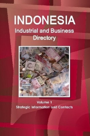 Cover of Indonesia Industrial and Business Directory Volume 1 Strategic Information and Contacts