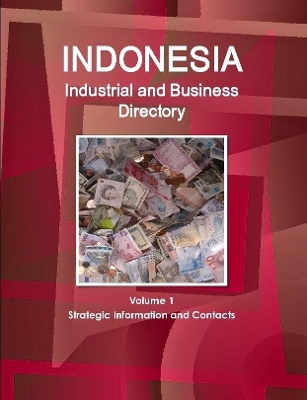 Book cover for Indonesia Industrial and Business Directory Volume 1 Strategic Information and Contacts