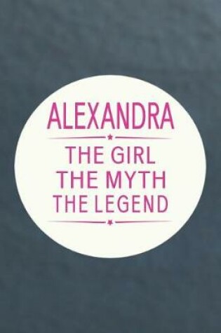 Cover of Alexandra the Girl the Myth the Legend