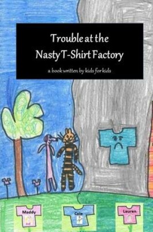 Cover of Trouble at the Nasty T-Shirt Factory