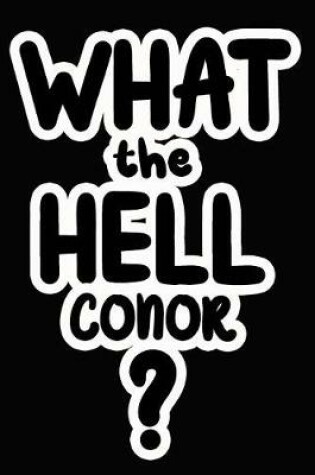 Cover of What the Hell Conor?