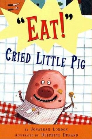 Cover of "Eat!" Cried Litle Pig